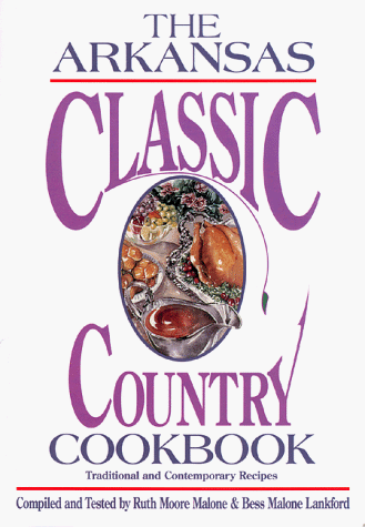 Imagen de archivo de Arkansas Classic Country Cookbook: Traditional and Contemporary Recipes a la venta por Off The Shelf