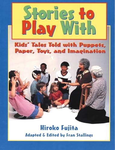 Beispielbild fr Stories to Play With : Kids' Tales Told with Puppets, Paper, Toys, and Imagination zum Verkauf von Better World Books
