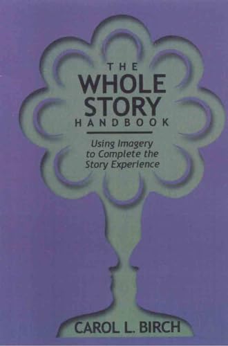 Stock image for The Whole Story Handbook : Using Imagery to Complete the Story Experience for sale by Better World Books