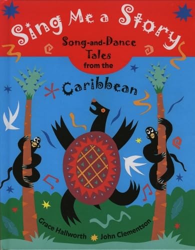 Sing Me a Story: Song-And-Dance Tales from the Caribbean.