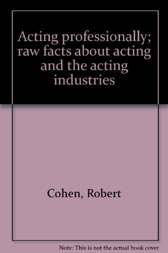 Stock image for Acting professionally; raw facts about acting and the acting industries for sale by ThriftBooks-Dallas