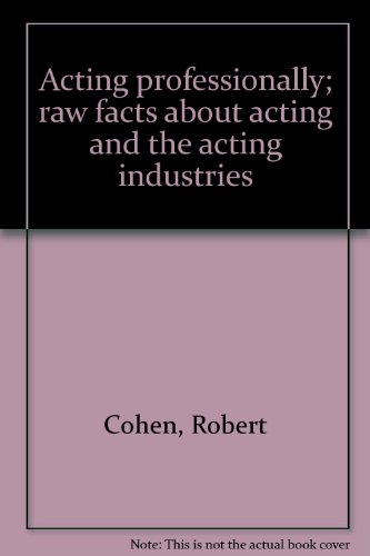 Acting professionally; raw facts about acting and the acting industries (9780874841916) by Cohen, Robert