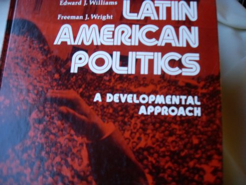 Latin American politics: A developmental approach (9780874842999) by Williams, Edward J.; Wright, Freeman J.