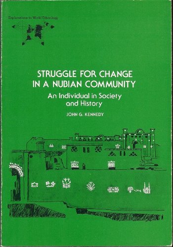 Struggle for Change in a Nubian Community: An Individual in Society and History (Explorations in ...