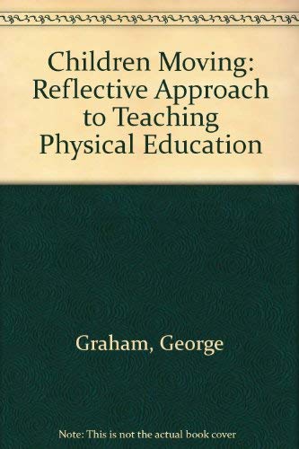 Beispielbild fr Children Moving: A Reflective Approach to Teaching Physical Education zum Verkauf von ThriftBooks-Atlanta