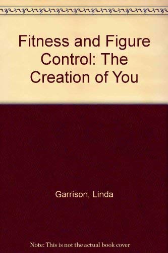 Beispielbild fr Fitness and Figure Control: The Creation of You zum Verkauf von Wonder Book