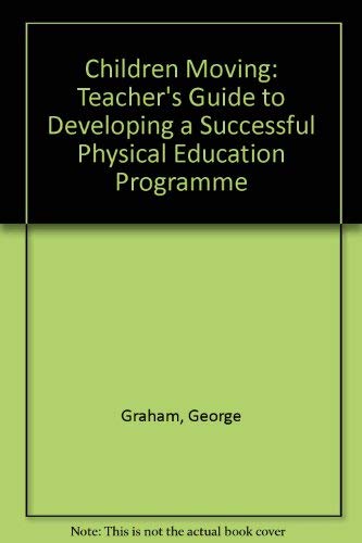 Stock image for Children moving: A teacher's guide to developing a successful physical education program for sale by SecondSale