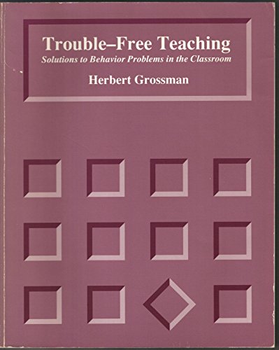 Stock image for Trouble Free Teaching: Solutions to Behavior Problems in the Classroom for sale by HPB-Red