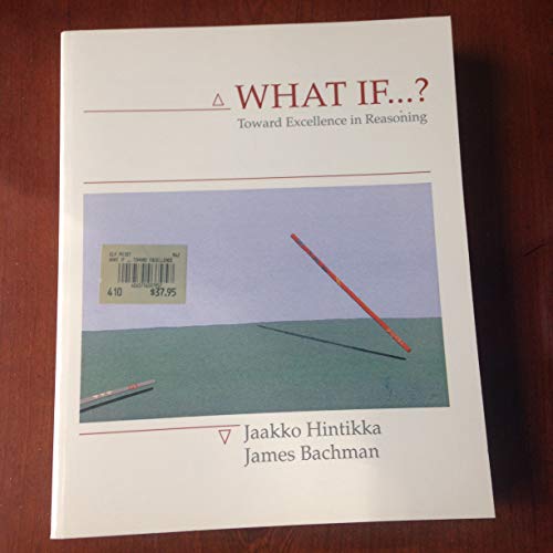 What If--: Toward Excellence in Reasoning (9780874849646) by Hintikka, Jaakko; Bachman, James