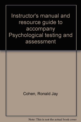 Instructor's manual and resource guide to accompany Psychological testing and assessment (9780874849844) by Cohen, Ronald Jay