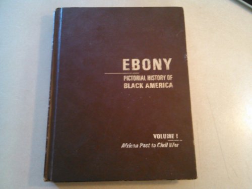 Ebony Pictorial History of Black America, Vol. 1 African Past to Civil War