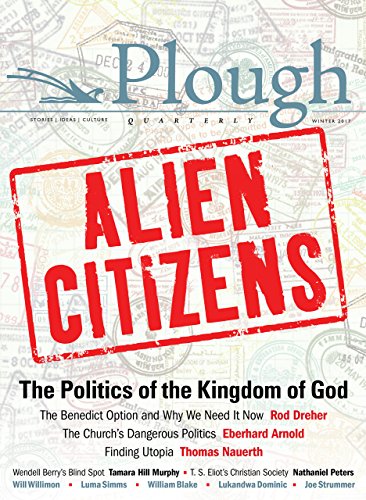 Stock image for Plough Quarterly No. 11 - Alien Citizens : The Politics of the Kingdom of God for sale by Better World Books: West