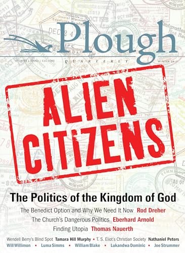 Stock image for Plough Quarterly No. 11 - Alien Citizens: The Politics of the Kingdom of God (Plough Quarterly, 11) for sale by WorldofBooks