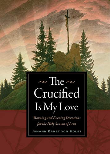 Beispielbild fr The Crucified Is My Love: Morning and Evening Devotions for the Holy Season of Lent zum Verkauf von WorldofBooks