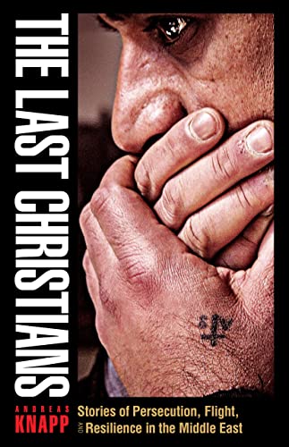 Beispielbild fr The Last Christians : Stories of Persecution, Flight, and Resilience in the Middle East zum Verkauf von Better World Books
