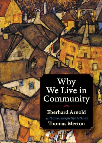 Stock image for Why We Live in Community: With Two Interpretive Talks by Thomas Merton (Plough Spiritual Classics: Backpack Classics for Modern Pilgrims) for sale by Chiron Media