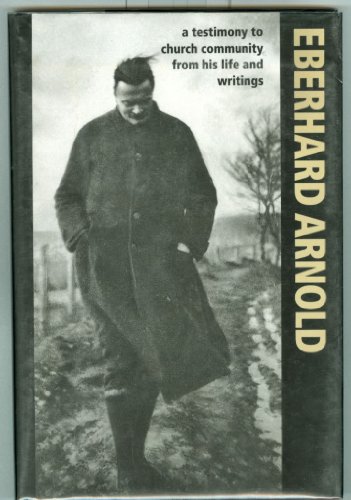 Beispielbild fr Eberhard Arnold: A Testimony to Church Community from His Life and Writings zum Verkauf von HPB-Diamond