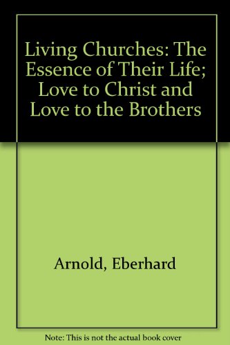 Love to Christ and Love to the Brothers (Living Churches: the Essence of Their Life, 1) (English and German Edition) (9780874861167) by Arnold, Eberhard