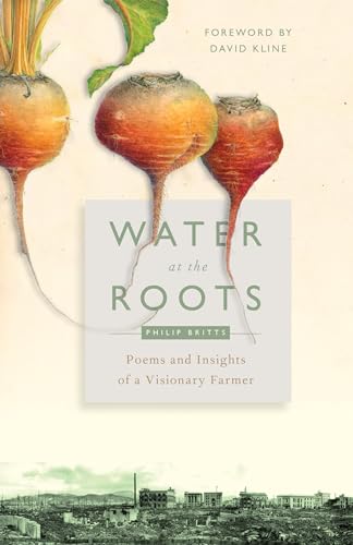 Beispielbild fr Water at the Roots: Poems and Insights of a Visionary Farmer zum Verkauf von SecondSale