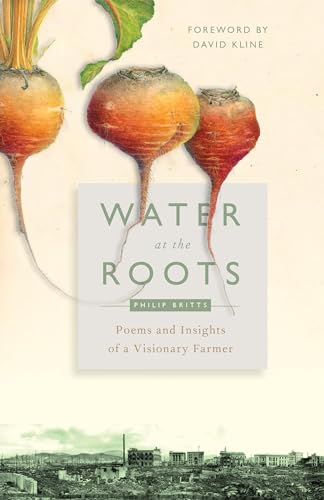 Stock image for Water at the Roots: Poems and Insights of a Visionary Farmer for sale by SecondSale