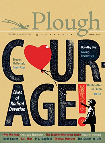 Stock image for Plough Quarterly No. 12 - Courage: Lives of Radical Devotion for sale by Hawking Books