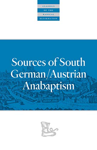 Stock image for Sources of South German/Austrian Anabaptism (Classics of the Radical Reformation) for sale by Lakeside Books