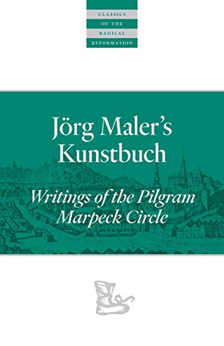 Stock image for J rg Maler?s Kunstbuch: Writings of the Pilgram Marpeck Circle (Classics of the Radical Reformation) for sale by Lakeside Books