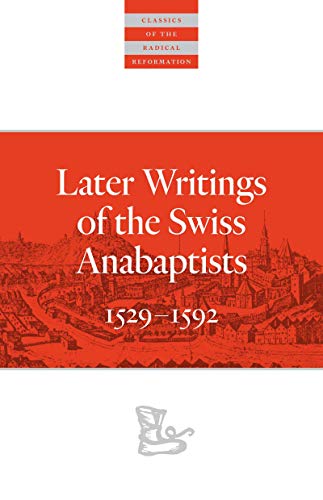 Stock image for Later Writings of the Swiss Anabaptists: 1529?1608 (Classics of the Radical Reformation) for sale by Lakeside Books