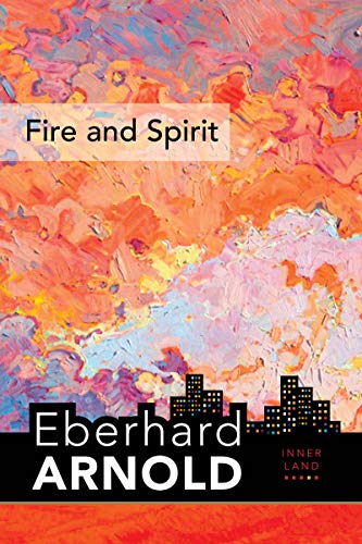 Stock image for Fire and Spirit: Inner Land v A Guide into the Heart of the Gospel, Volume 4 (Eberhard Arnold Centennial Editions) for sale by Lakeside Books