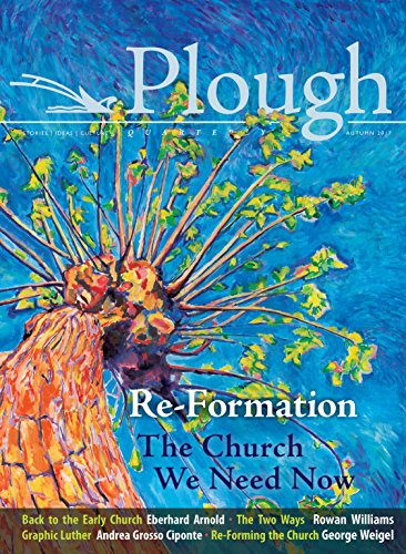 Stock image for Plough Quarterly No. 14 - Re-Formation: The Church We Need Now Format: Paperback for sale by INDOO