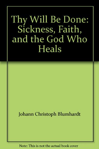 Stock image for Thy Will Be Done: Sickness, Faith, and the God Who Heals for sale by ThriftBooks-Dallas