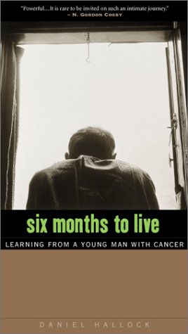 Imagen de archivo de Six Months to Live : Learning from a Young Man with Cancer a la venta por Better World Books: West