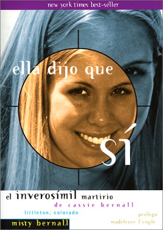 Ella Dijo Que Si/She Said Yes: El Inverosmil Martirio De Cassie Bernall/the Unlikely Martyrdom of Cassie Bernall (Spanish and English Edition) (9780874869149) by Bernall, Misty