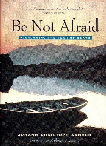 Imagen de archivo de Be Not Afraid : Overcoming The Fear Of Death a la venta por M. W. Cramer Rare and Out Of Print Books