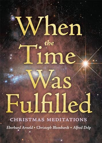 When the Time Was Fulfilled: Christmas Meditations (9780874869408) by Arnold, Eberhard; Blumhardt, Christoph Friedrich; Delp, Alfred