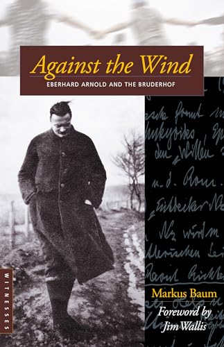 Beispielbild fr Against the Wind: Eberhard Arnold and the Bruderhof (Bruderhof History) zum Verkauf von Wonder Book