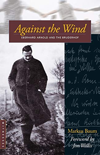 Imagen de archivo de Against the Wind: Eberhard Arnold and the Bruderhof a la venta por A Book By Its Cover