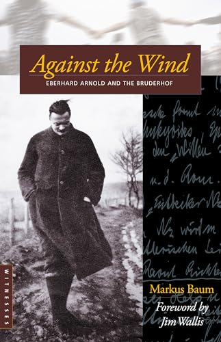 Stock image for Against the Wind: Eberhard Arnold and the Bruderhof for sale by A Book By Its Cover