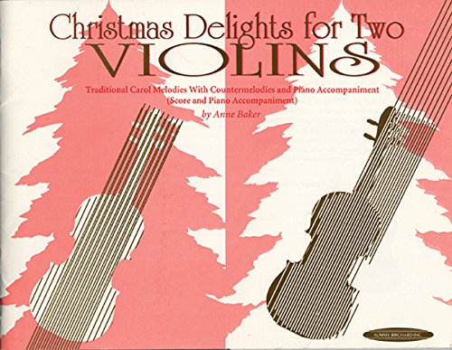 Christmas Delights for Two Violins: Traditional Carol Melodies with Countermelodies and Piano Accompaniment (Score and Piano Accompaniment) (9780874874372) by Anne Baker