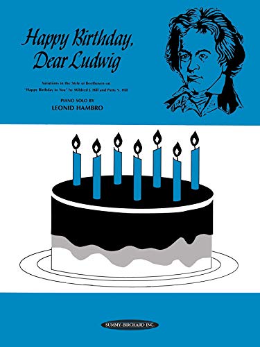 Beispielbild fr Happy Birthday Dear Ludwig: Variations in the Style of Beethoven on "Happy Birthday to You" by Mildred J. Hill and Patty S. Hill, Piano Solo zum Verkauf von Revaluation Books
