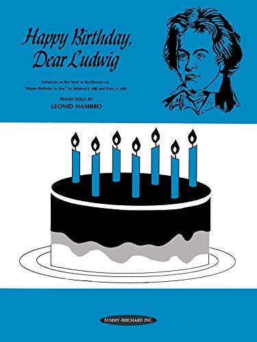 Imagen de archivo de Happy Birthday Dear Ludwig: Variations in the Style of Beethoven on "Happy Birthday to You" by Mildred J. Hill and Patty S. Hill, Piano Solo a la venta por Revaluation Books