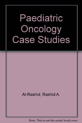 Pediatric Oncology Case Studies: A Compilation of 50 Case Histories Related to Pediatric Malignan...