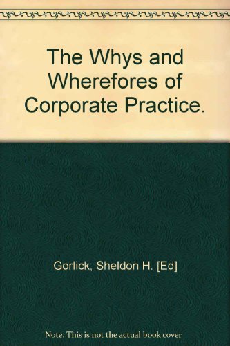 Stock image for The Whys and Wherefores of Corporate Practice for sale by Top Notch Books