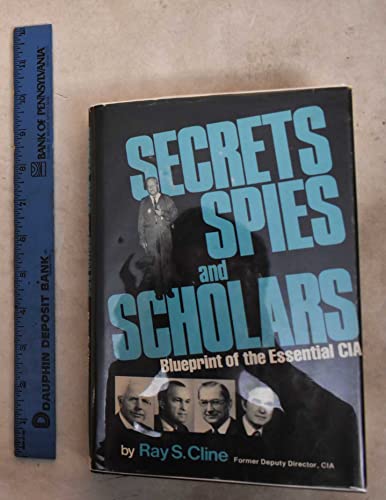 Imagen de archivo de Secrets, Spies and Scholars : Blueprint of the Essential CIA a la venta por Better World Books: West