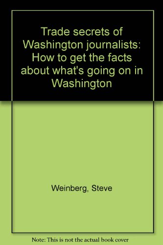 Stock image for Trade Secrets of Washington Journalists: How to Get the Facts about What's Going on in Washington for sale by 2Vbooks