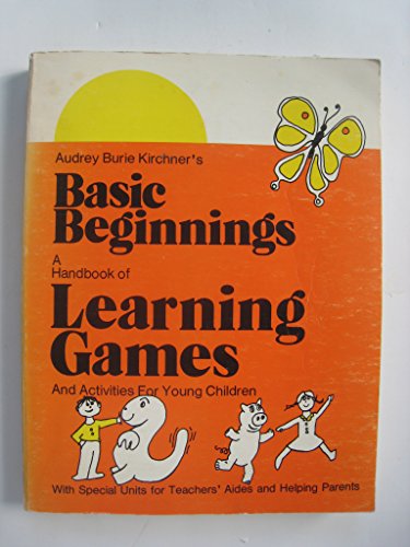 Stock image for Audrey Burie Kirchner's Basic Beginnings: A Handbook of Learning Games and Activities for Young Children for sale by ThriftBooks-Atlanta