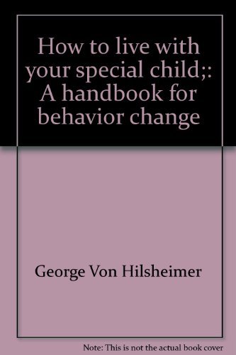 9780874913095: How to live with your special child;: A handbook for behavior change