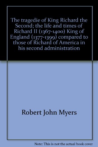 The Tragedy of Richard II: The Life and Times of Richard II (1367-1400), King of England (1377-13...