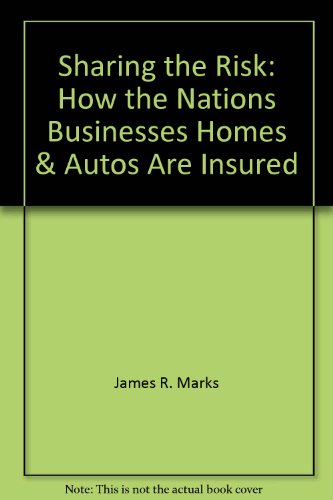 9780874915204: Sharing the Risk: How the Nations Businesses Homes & Autos Are Insured