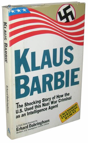 Imagen de archivo de Klaus Barbie : The Shocking Story of How the U. S. Used This Nazi War Criminal As an Intelligence Agent a la venta por Better World Books